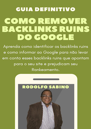 Rodolfo Sabino - Como Remover BackLinks Ruins do Google