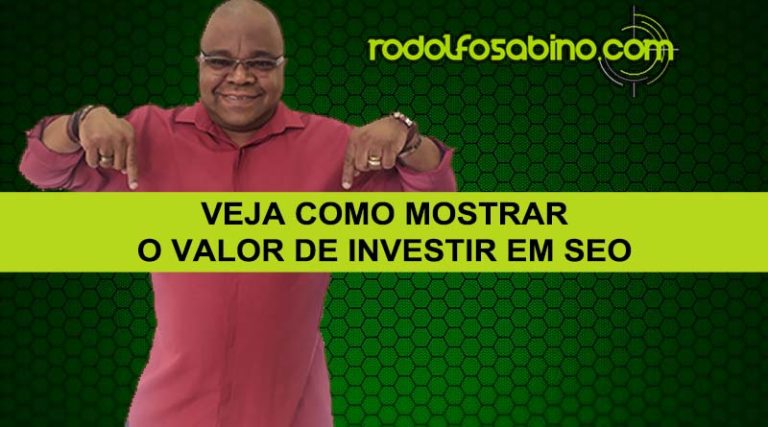 Veja Como Mostrar O Valor De Investir Em Seo