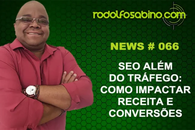SEO Além do Tráfego: Como Impactar Receita e Conversões