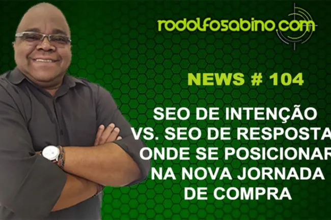 SEO de Intenção vs. SEO de Resposta: Onde se Posicionar na Nova Jornada de Compra