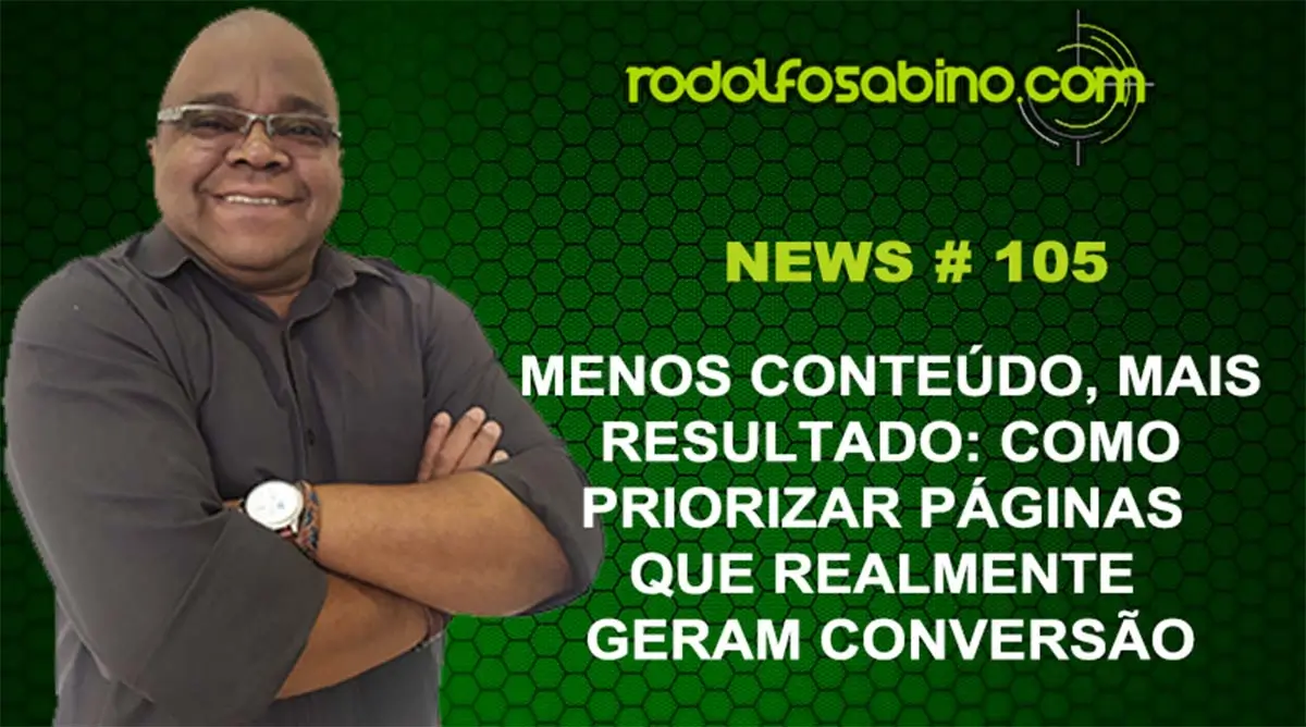 Menos Conteúdo, Mais Resultado: Como Priorizar Páginas Que Realmente Geram Conversão