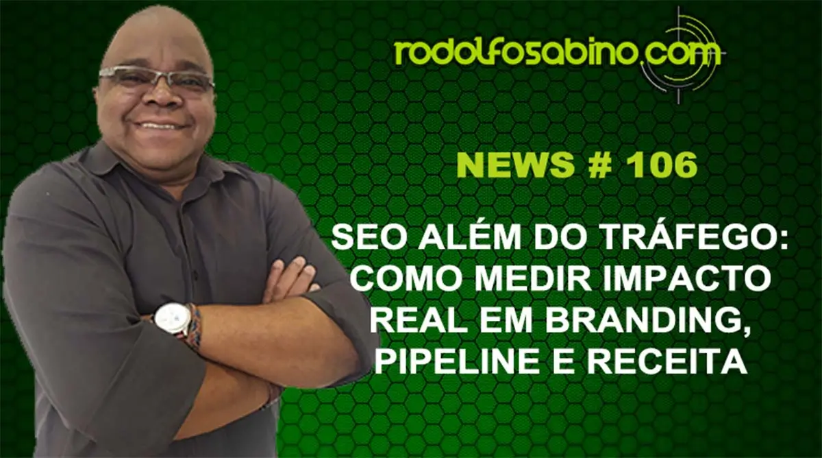 SEO Além do Tráfego: Como Medir Impacto Real em Branding, Pipeline e Receita