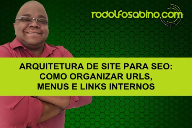 Arquitetura De Site Para SEO: Como Organizar URLs, Menus e Links Internos