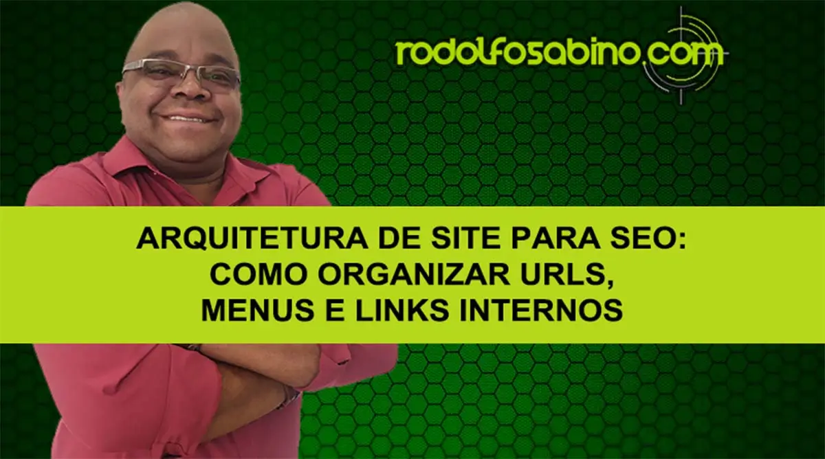 Arquitetura De Site Para SEO: Como Organizar URLs, Menus e Links Internos