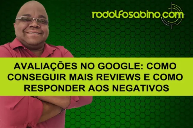 Avaliações No Google: Como Conseguir Mais Reviews E Como Responder Aos Negativos