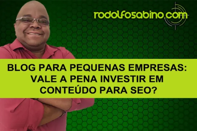 Blog Para Pequenas Empresas: Vale A Pena Investir Em Conteúdo Para SEO?