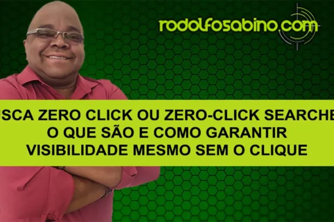 Busca Zero Click Ou Zero-Click Searches: O Que São E Como Garantir Visibilidade Mesmo Sem O Clique