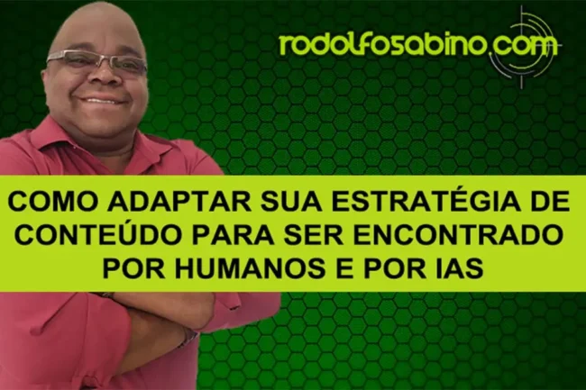 Como Adaptar Sua Estratégia De Conteúdo Para Ser Encontrado Por Humanos E Por IAs