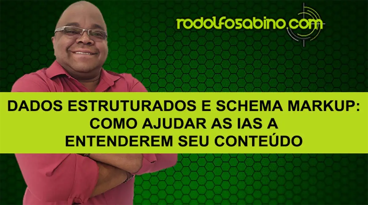 Dados Estruturados E Schema Markup: Como Ajudar As IAs A Entenderem Seu Conteúdo