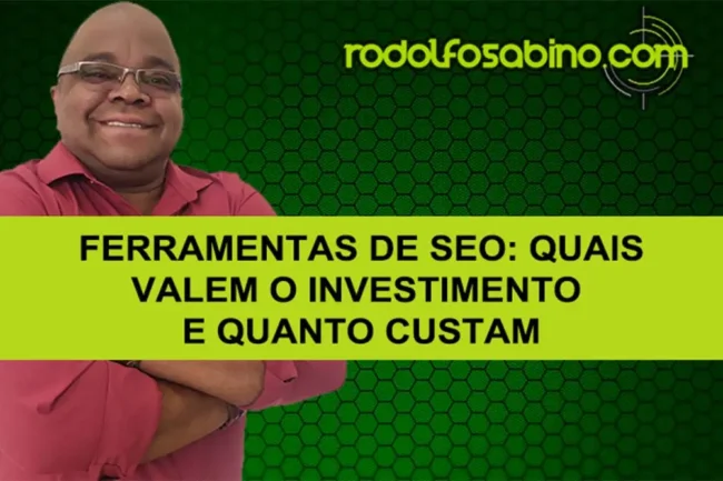 Ferramentas De SEO: Quais Valem o Investimento e Quanto Custam