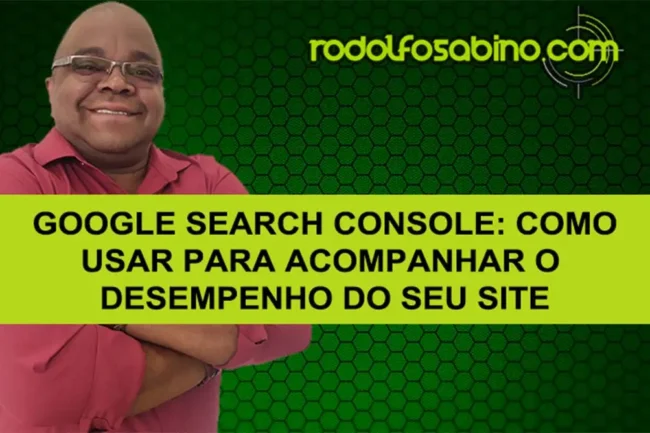 Google Search Console: Como Usar Para Acompanhar O Desempenho Do Seu Site