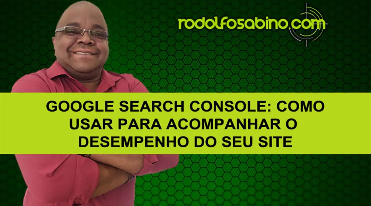 Google Search Console: Como Usar Para Acompanhar O Desempenho Do Seu Site