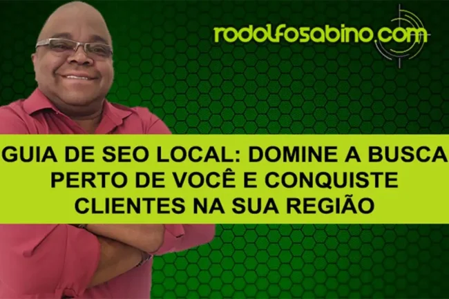 Guia de SEO Local: Domine a Busca Perto de Você e Conquiste Clientes na Sua Região
