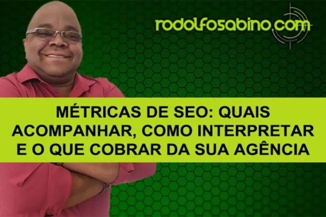 Métricas de SEO: Quais Acompanhar, Como Interpretar e o Que Cobrar da Sua Agência