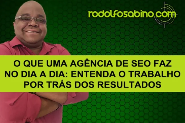 O Que Uma Agência De SEO Faz No Dia A Dia: Entenda O Trabalho Por Trás Dos Resultados