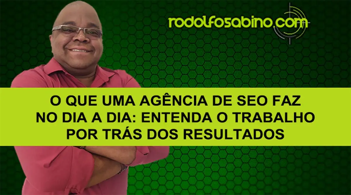O Que Uma Agência De SEO Faz No Dia A Dia: Entenda O Trabalho Por Trás Dos Resultados