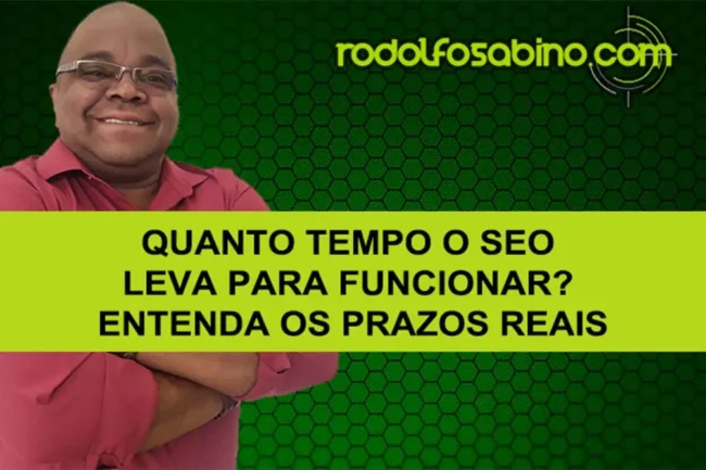 Quanto Tempo O SEO Leva Para Funcionar? Entenda Os Prazos Reais