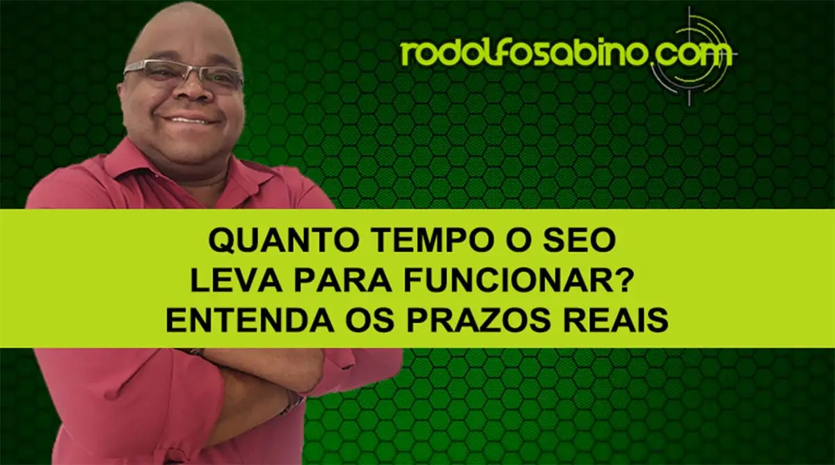 Quanto Tempo O SEO Leva Para Funcionar? Entenda Os Prazos Reais