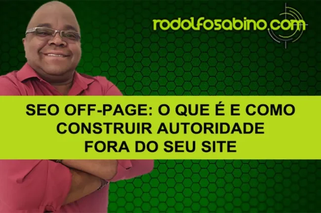 SEO Off-Page: O Que É E Como Construir Autoridade Fora Do Seu Site
