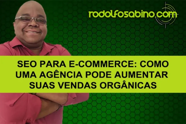 SEO Para E-Commerce: Como Uma Agência Pode Aumentar Suas Vendas Orgânicas