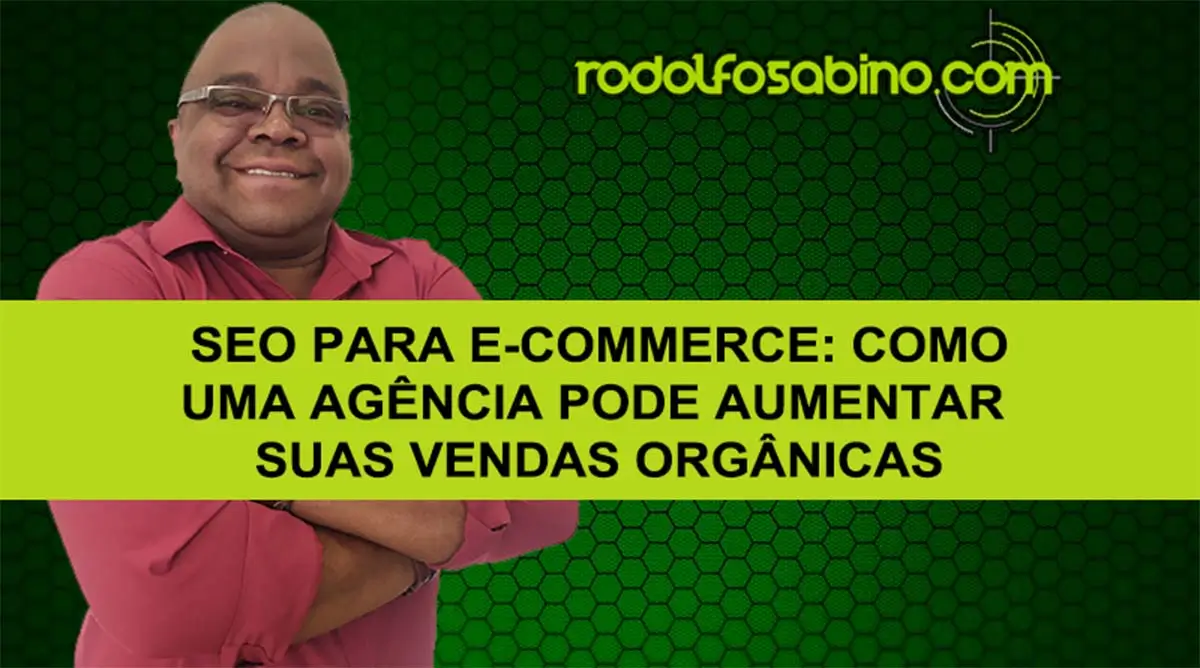SEO Para E-Commerce: Como Uma Agência Pode Aumentar Suas Vendas Orgânicas