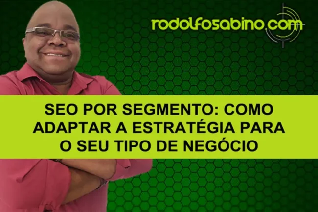 SEO Por Segmento: Como Adaptar A Estratégia Para O Seu Tipo De Negócio