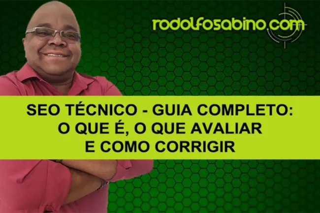 SEO Técnico - Guia Completo: O Que É, O Que Avaliar E Como Corrigir