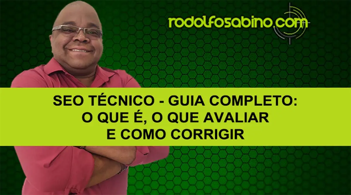 SEO Técnico - Guia Completo: O Que É, O Que Avaliar E Como Corrigir