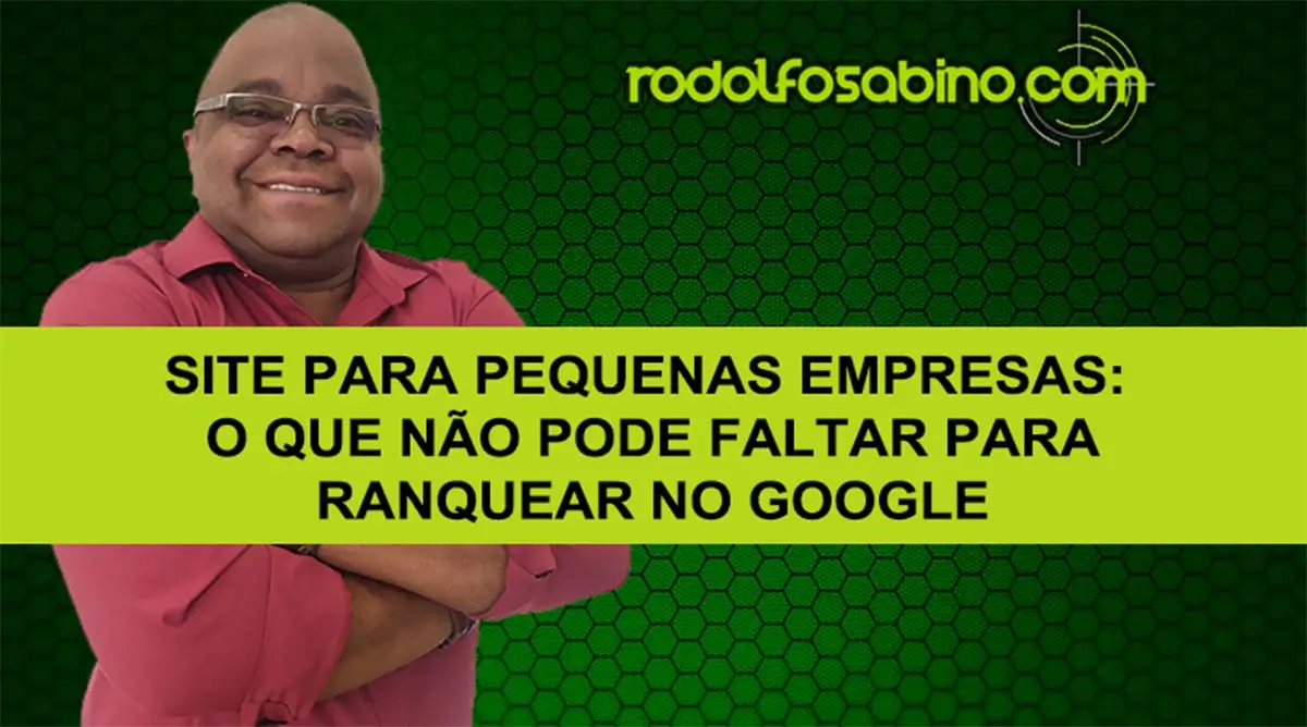 Site Para Pequenas Empresas: O Que Não Pode Faltar Para Ranquear No Google
