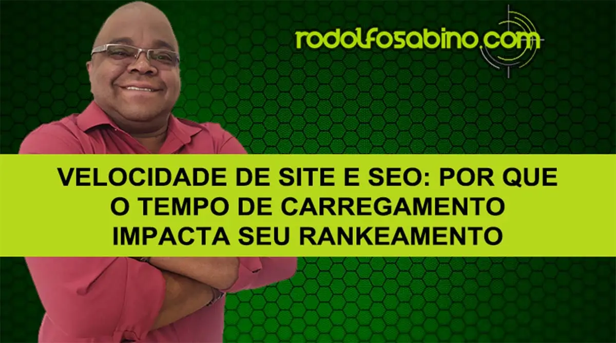 Velocidade De Site E SEO: Por Que O Tempo De Carregamento Impacta Seu Rankeamento