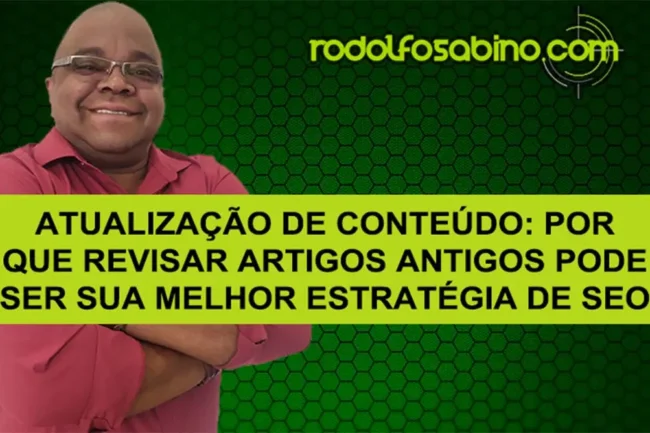 Atualização De Conteúdo: Por Que Revisar Artigos Antigos Pode Ser Sua Melhor Estratégia De SEO