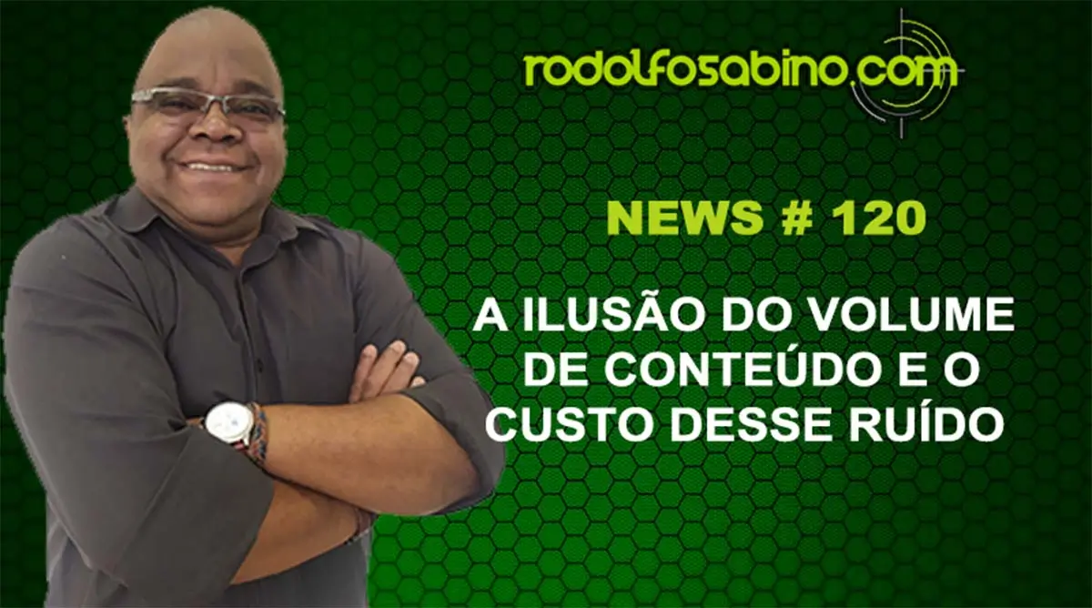 A Ilusão do Volume de Conteúdo e o Custo desse Ruído